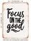 DECORATIVE METAL SIGN - Focus On the Good - 6  - Vintage Rusty Look